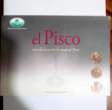 El Pisco. Una declaración de amor al Perú. Luciano Revoredo R. Municipalidad de Magdalena del Mar. 2008