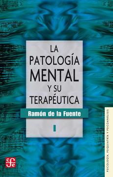 La patología mental y su terapéutica Ramón de la Fuente. Fondo de Cultura Económica