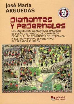 Diamantes y pedernales Autor: José María Arguedas Editorial(es): Horizonte