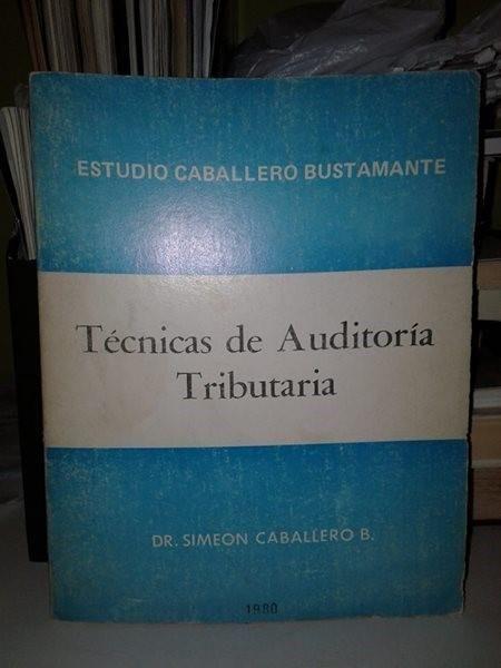 TÉCNICAS DE AUDITORIA TRIBUTARIA, ESTUDIO CABALLERO BUSTAMANTE, DR. SIMEON CABALLERO B. 1980