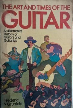 Frederic Grunfeld The Art and Times of the Guitar Historia ilustrada de la guitarra y los guitarristas