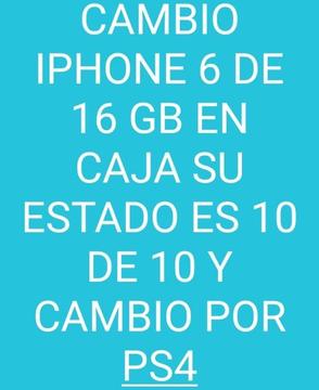 Cambio iPhone 6 Nuevo de 16 Gb por Ps4