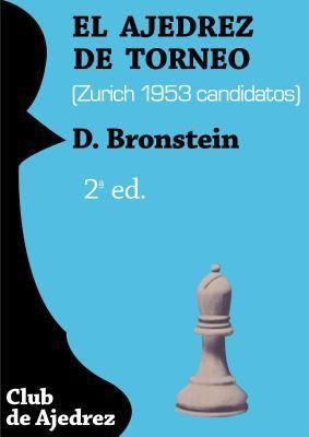El ajedrez de torneo (Zurich 1953 Candidatos) - David Bronstein (LIBRO PDF VIRTUAL)