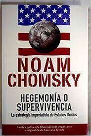 NOAM CHOMSKY, Hegemonía o supervivencia, La estrategia imperialista de Estados Unidos