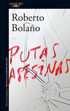 Putas Asesinas, ROBERTO BOLAÑO, Alfaguara